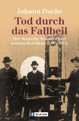 Tod durch das Fallbeil: Der deutsche Scharfrichter Johann Reichhart (1893-1972)