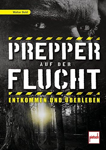 Prepper auf der Flucht: Entkommen und Überleben