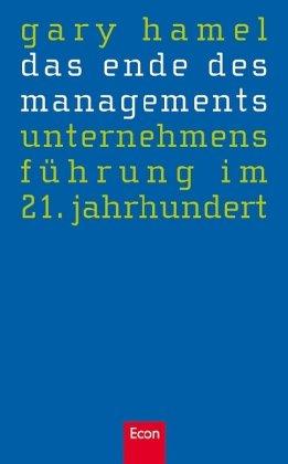 Das Ende des Managements: Unternehmensführung im 21. Jahrhundert