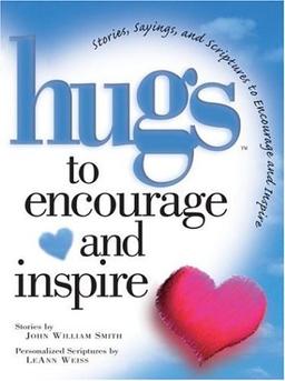 Hugs to Encourage and Inspire: Stories, Sayings, and Scriptures to Encourage and Inspire