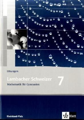 Lambacher Schweizer - Ausgabe Rheinland-Pfalz 2005: Lambacher Schweizer LS Mathematik 7. Lösungen. Neubearbeitung. Rheinland-Pfalz: Mathematik für Gymnasien Klasse 7