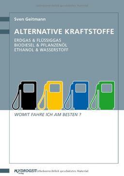 Alternative Kraftstoffe: Erdgas & Flüssiggas - Biodiesel & Pflanzenöl - Ethanol & Wasserstoff; Womit fahre ich am besten?