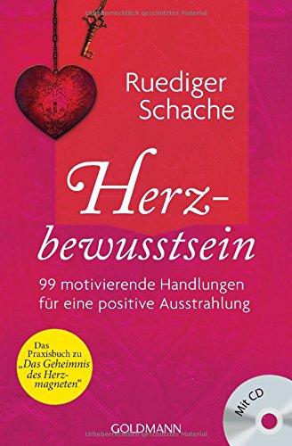 Herzbewusstsein: 99 motivierende Handlungen für eine positive Ausstrahlung - Mit CD