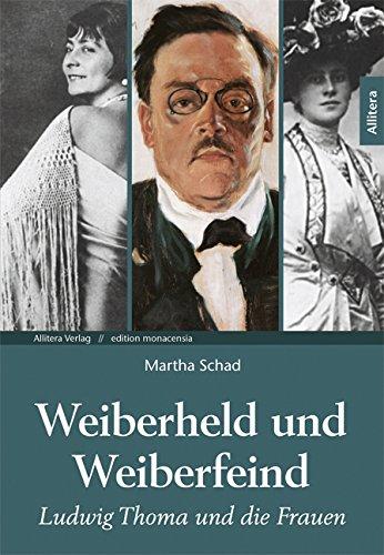 Weiberheld und Weiberfeind: Ludwig Thoma und die Frauen (edition monacensia)