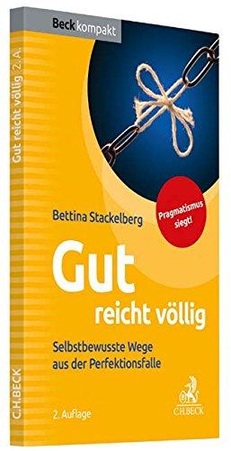 Gut reicht völlig: Selbstbewusste Wege aus der Perfektionsfalle (Beck kompakt)