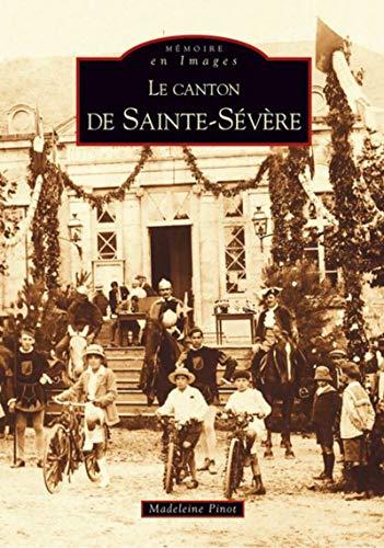 Le canton de Sainte-Sévère. Vol. 1