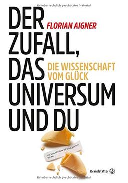 Der Zufall, das Universum und du: Die Wissenschaft vom Glück