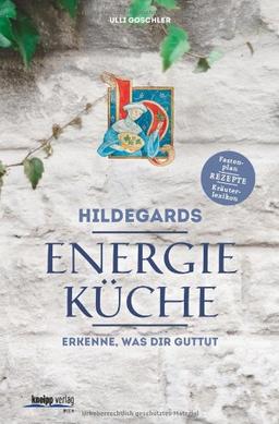 Hildegards Energieküche: Erkenne, was dir guttut