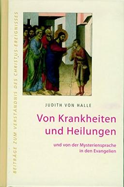 Von Krankheiten und Heilungen und von der Mysteriensprache in den Evangelien. (Beiträge zum Verständnis des Christus-Ereignisses)