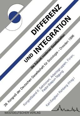 Differenz und Integration: Die Zukunft moderner Gesellschaften: Verhandlungen des 28. Kongresses der Deutschen Gesellschaft für Soziologie im Oktober ... Arbeitsgruppen, Foren, Fedor-Stepun-Tagung