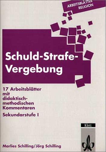 Arbeitsblätter Religion. Schuld, Strafe, Vergebung: 17 Arbeitsblätter mit didaktisch-methodischen Kommentaren. Sekundarstufe I