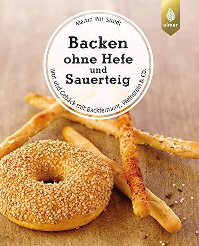 Backen ohne Hefe und Sauerteig: Brot und Gebäck mit Backferment, Weinstein & Co.