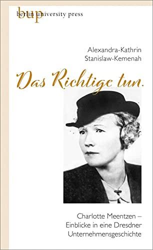 »Das Richtige tun.«: Charlotte Meentzen – Einblicke in eine Dresdner Unternehmensgeschichte