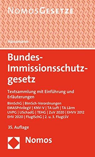 Bundes-Immissionsschutzgesetz: Textsammlung mit Einführung und Erläuterungen - Rechtsstand: 25. April 2017