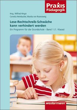 Lese-Rechtschreib-Schwäche kann verhindert werden: Ein Programm für die Grundschule - Band 1 (1. Klasse): Ein Programm für die Grundschule (1. Klasse) (Praxis Pädagogik)