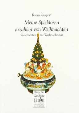 Meine Spieldosen erzählen von Weihnachten: Geschichten zur Weihnachtszeit (Fouqué /Edition der Goldene Hahn)