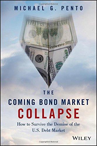 The Coming Bond Market Collapse: How to Survive the Demise of the U.S. Debt Market