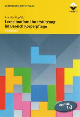 Lernfeld 1.3: Lernsituation: Unterstützung im Bereich Körperpflege: Inhaltsheft