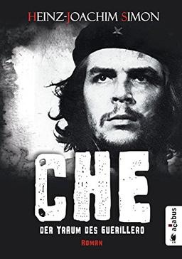 Che. Der Traum des Guerillero: Roman