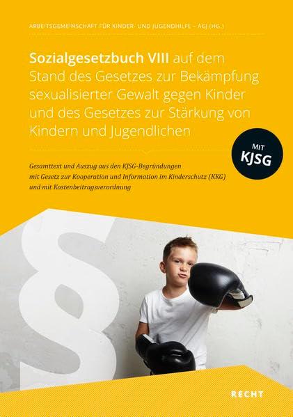 Sozialgesetzbuch VIII auf dem Stand des Gesetzes zur Bekämpfung sexualisierter Gewalt gegen Kinder und des Gesetzes zur Stärkung von Kindern und ... und Auszug aus den KJSG-Begründungen