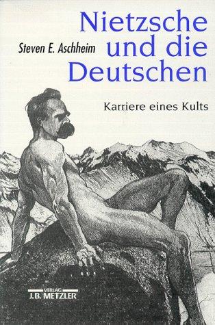 Nietzsche und die Deutschen: Karriere eines Kults