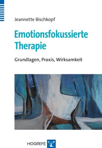 Emotionsfokussierte Therapie: Grundlagen, Praxis, Wirksamkeit