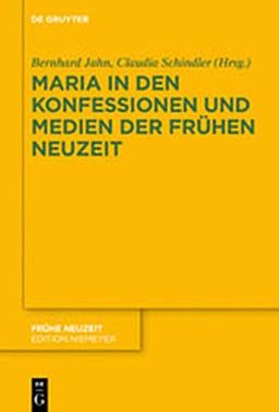 Maria in den Konfessionen und Medien der Frühen Neuzeit (Frühe Neuzeit, Band 234)