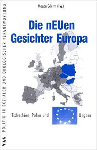 Die neuen Gesichter Europas: Tschechien, Polen und Ungarn (Politik in sozialer und ökologischer Verantwortung)