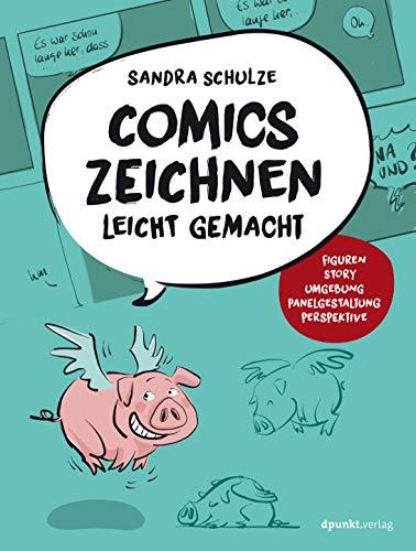 Comics zeichnen leicht gemacht: Figuren, Story, Umgebung, Panelgestaltung, Perspektive