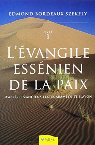 L'Evangile essénien de la paix : d'après les anciens textes araméen et slavon. Vol. 1