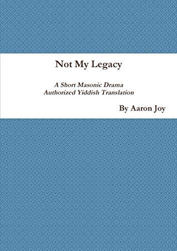 Not My Legacy: A Short Masonic Drama Authorized Yiddish Translation