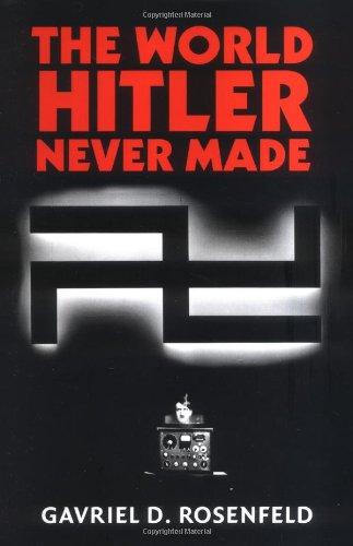 The World Hitler Never Made: Alternate History and the Memory of Nazism