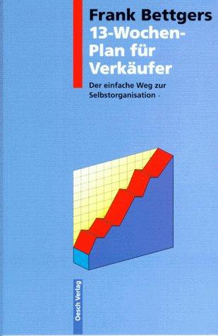 Dreizehn (13) Wochen- Plan für Verkäufer. Einzelausgabe. Der einfache Weg zur Selbstorganisation