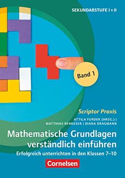 Scriptor Praxis: Mathematische Grundlagen verständlich einführen – Band 1 - Erfolgreich unterrichten in den Klassen 7-10 - Buch