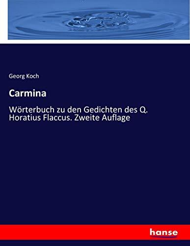 Carmina: Wörterbuch zu den Gedichten des Q. Horatius Flaccus. Zweite Auflage