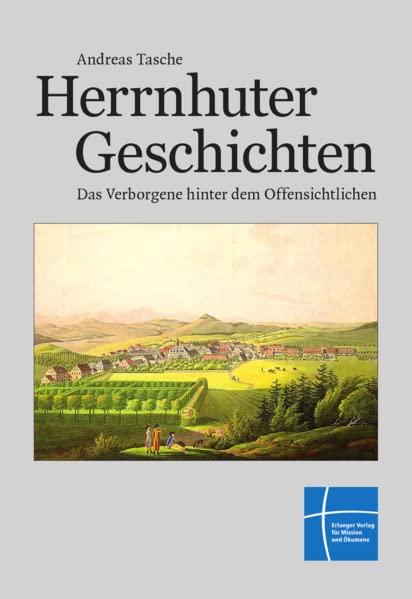 Herrnhuter Geschichten: Das Verborgene hinter dem Offensichtlichen