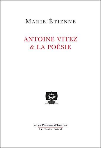 Antoine Vitez & la poésie : la part cachée