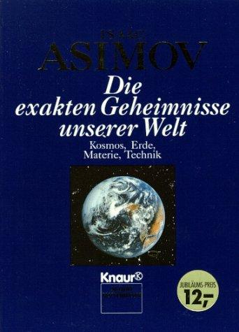 Die exakten Geheimnisse unserer Welt. Kosmos, Erde, Materie, Technik.