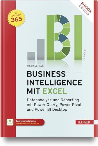 Business Intelligence mit Excel: Datenanalyse und Reporting mit Power Query, Power Pivot und Power BI Desktop. Für Microsoft 365.