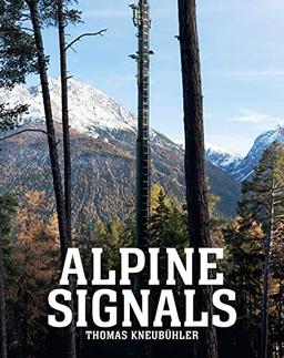 Thomas Kneubühler: ALPINE SIGNALS Twentysix Cell Towers in the Engadin