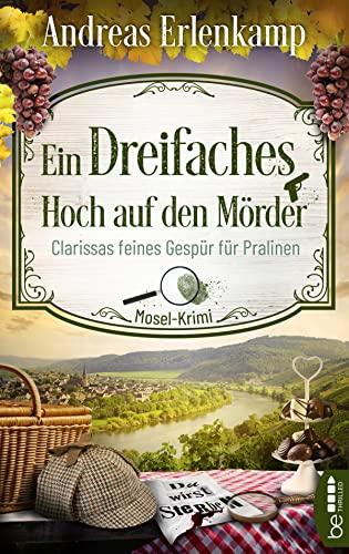 Ein dreifaches Hoch auf den Mörder: Clarissas feines Gespür für Pralinen. Mosel-Krimi