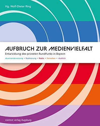 Aufbruch zur Medienvielfalt: Entwicklung des privaten Rundfunks in Bayern