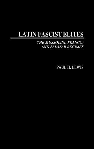 Latin Fascist Elites: The Mussolini, Franco, and Salazar Regimes