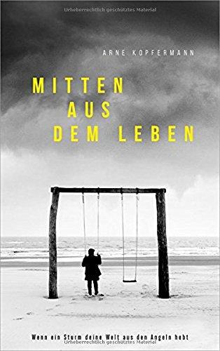 Mitten aus dem Leben: Wenn ein Sturm deine Welt aus den Angeln hebt.