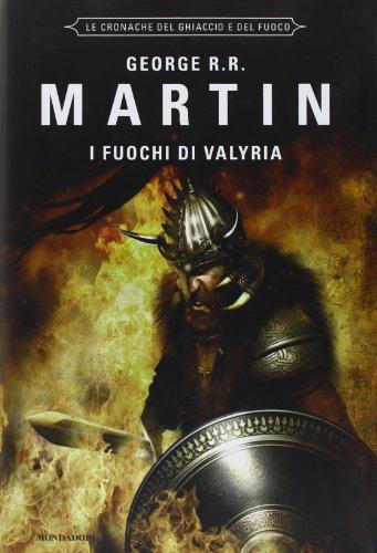 I fuochi di Valyria. Le Cronache del ghiaccio e del fuoco