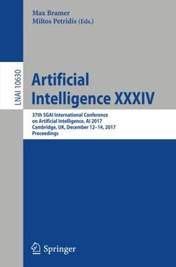 Artificial Intelligence XXXIV: 37th SGAI International Conference on Artificial Intelligence, AI 2017, Cambridge, UK, December 12-14, 2017, Proceedings (Lecture Notes in Computer Science, Band 10630)