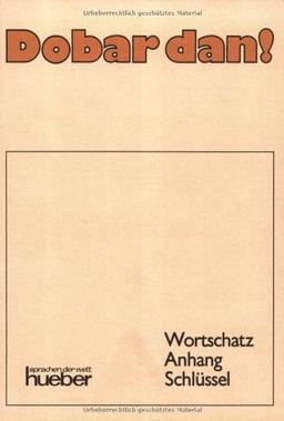 Dobar dan!. Lehrbuch: Dobar dan!, Wortschatz, Anhang, Schlüssel: Ein Lehrbuch des Kroatischen mit Anhang für Serbisch