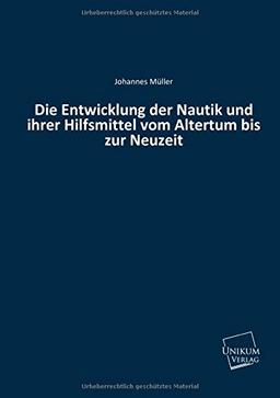 Die Entwicklung der Nautik und ihrer Hilfsmittel vom Altertum bis zur Neuzeit