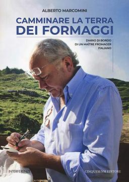 Camminare la terra dei formaggi. Diario di bordo di un maître fromager italiano (Interferenze)