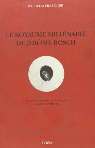 Le Royaume millénaire de Jérôme Bosch : fondements d'une interprétation